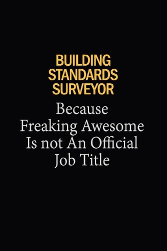 Building Standards Surveyor Because Freaking Awesome Is Not An Official Job Title: 6x9 Unlined 120 pages writing notebooks for Women and girls