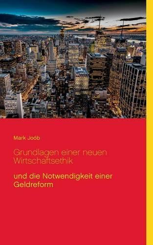 Grundlagen Einer Neuen Wirtschaftsethik Und Die Notwendigkeit Einer Geldreform