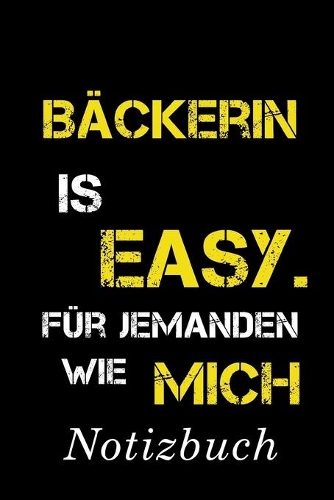 Bäckerin Is Easy Für Jemanden Wie Mich Notizbuch