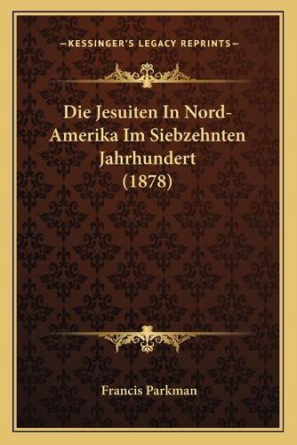 Die Jesuiten In Nord-Amerika Im Siebzehnten Jahrhundert (1878)