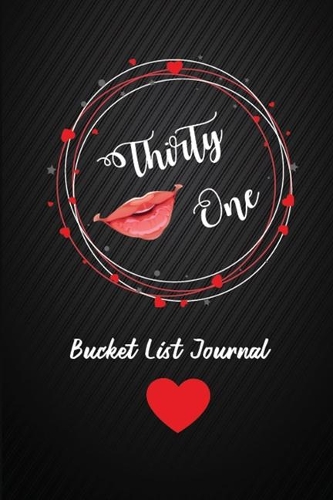 Thirty One Bucket List Journal: 31st Birthday Gifts For Women. 6x9 Inch 100 Pages Perfect Birthday Gift Notebook For Women. Lined Pages, Birthday Gift For 31 Year Old Woman