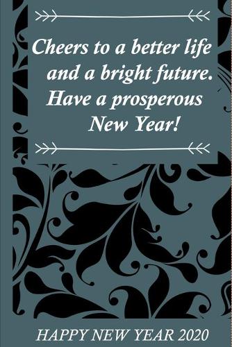 NoteBook for the new year 2020 with 120 pages and 6x9: Cheers to a better life and a bright future. Have a prosperous New Year!