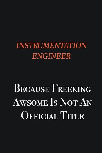 Instrumentation Engineer because freeking awsome is not an official title