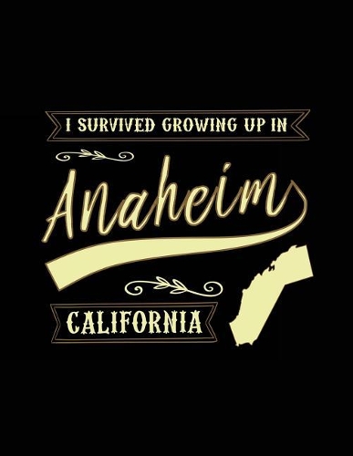 I Survived Growing Up In Anaheim California: Lined Travel Notebook Journal