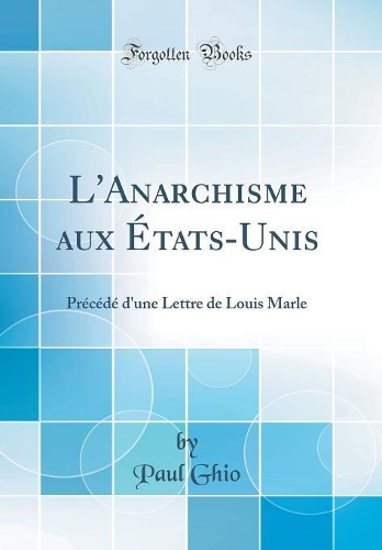 L'Anarchisme aux États-Unis: Précédé d'une Lettre de Louis Marle (Classic Reprint)