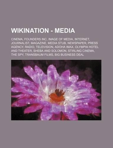 Wikination - Media: Cinema, Founders Inc, Image of Media, Internet, Journalist, Magazine, Media Stub, Newspaper, Press Agency, Radio, Television, Adoha Imax, Olympia Ho