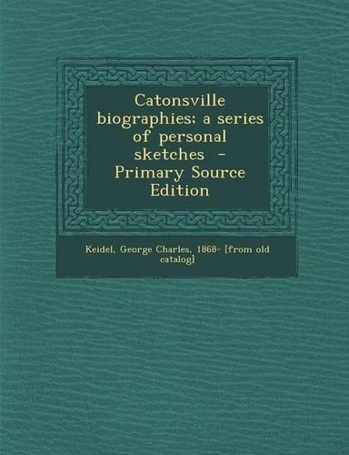 Catonsville Biographies; A Series of Personal Sketches - Primary Source Edition