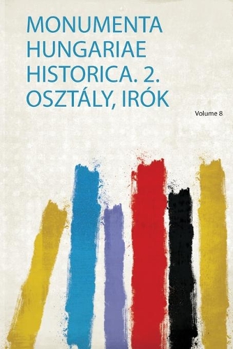 Monumenta Hungariae Historica. 2. Osztály, Irók