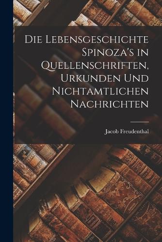 Die Lebensgeschichte Spinoza's in Quellenschriften, Urkunden und Nichtamtlichen Nachrichten