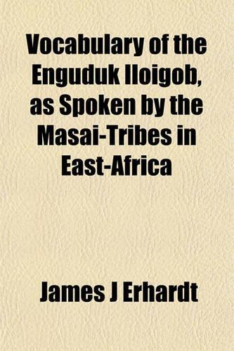 Vocabulary of the Enguduk Iloigob, as Spoken by the Masai-Tribes in East-Africa