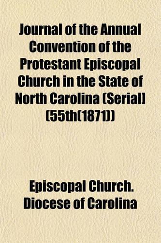 Journal of the Annual Convention of the Protestant Episcopal Church in the State of North Carolina (Serial] (55th(1871))