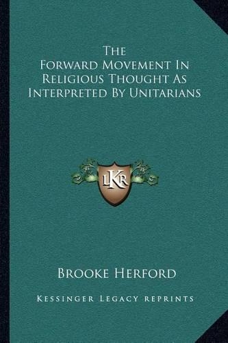 The Forward Movement In Religious Thought As Interpreted By Unitarians