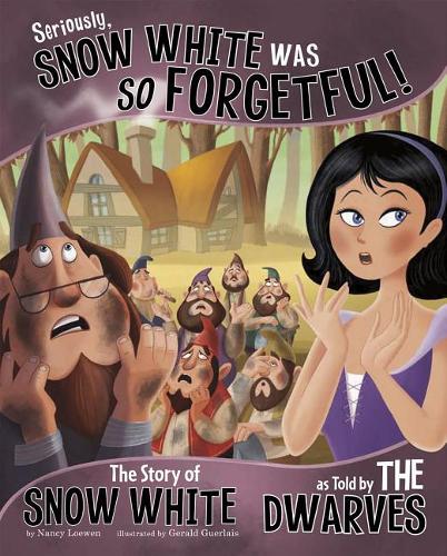 Seriously, Snow White Was So Forgetful!: The Story of Snow White as Told by the Dwarves(Other Side of the Story)