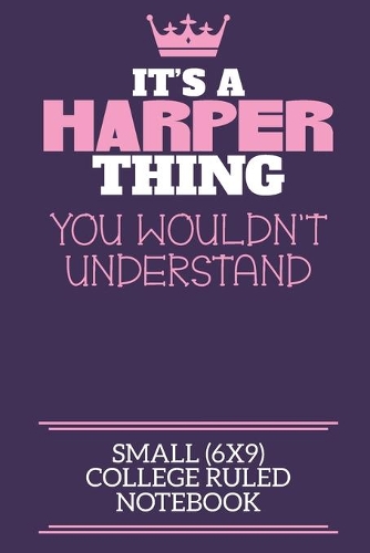 It's A Harper Thing You Wouldn't Understand Small (6x9) College Ruled Notebook