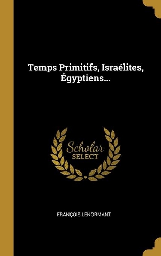 Temps Primitifs, Israélites, Égyptiens...
