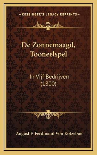 De Zonnemaagd, Tooneelspel: In Vijf Bedrijven (1800)