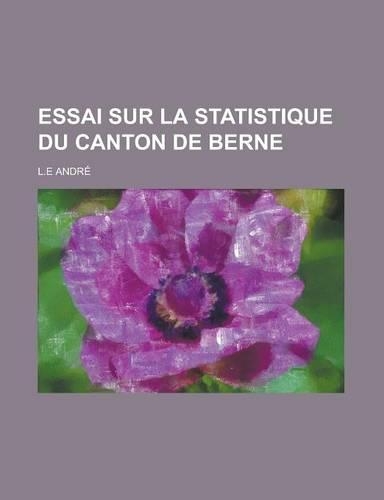 Essai Sur La Statistique Du Canton de Berne