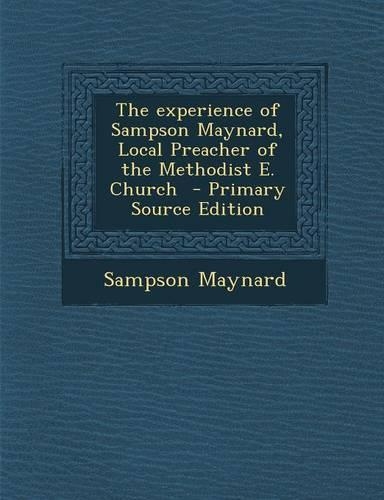 The Experience of Sampson Maynard, Local Preacher of the Methodist E. Church