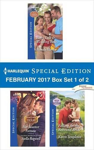 Harlequin Special Edition February 2017 Box Set 1 of 2: Baby Talk & Wedding Bells\Her Sweetest Fortune\Falling for the Rebound Bride
