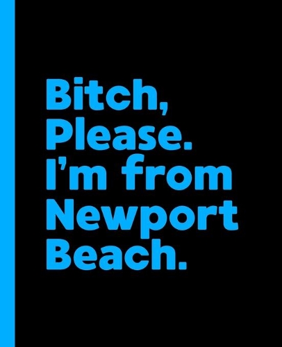 Bitch, Please. I'm From Newport Beach.