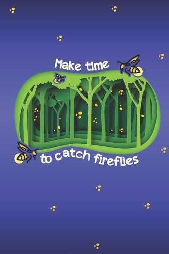 Make Time To Catch Fireflies: 2020 Weekly Planner For Positive People