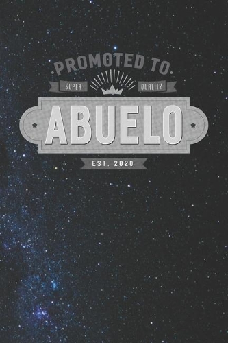 Promoted To Super Quality Abuelo Est. 2020: Family life Grandpa Dad Men love marriage friendship parenting wedding divorce Memory dating Journal Blank Lined Note Book Gift