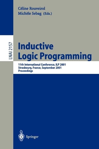 Inductive Logic Programming: 11th International Conference, ILP 2001, Strasbourg, France, September 9-11, 2001. Proceedings(2157 Lecture Notes in Computer Science)