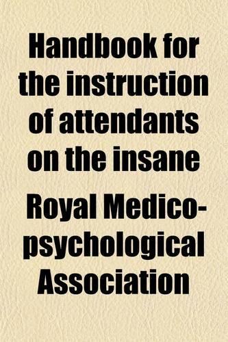 Handbook for the Instruction of Attendants on the Insane