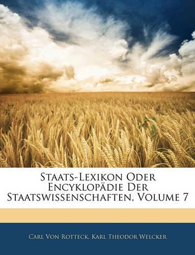 Staats-Lexikon Oder Encyklopadie Der Staatswissenschaften, Siebenter Band