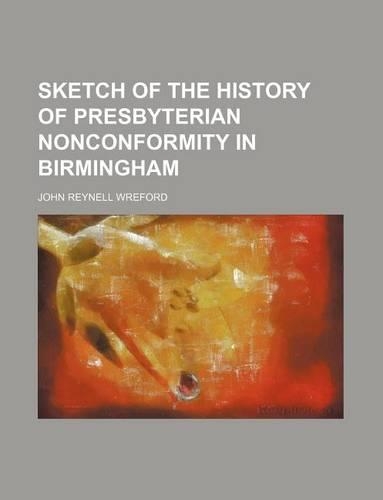 Sketch of the History of Presbyterian Nonconformity in Birmingham