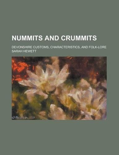 Nummits and Crummits; Devonshire Customs, Characteristics, and Folk-Lore