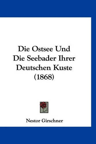 Die Ostsee Und Die Seebader Ihrer Deutschen Kuste (1868)