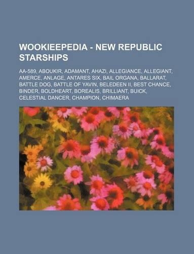 Wookieepedia - New Republic Starships: AA-589, Aboukir, Adamant, Ahazi, Allegiance, Allegiant, Amerce, Anlage, Antares Six, Bail Organa, Ballarat, Battle Dog, Battle of Yavin, Beledeen II