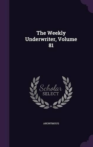 The Weekly Underwriter, Volume 81