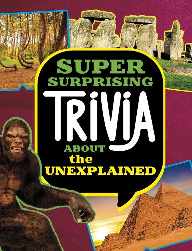 Super Surprising Trivia About the Unexplained: (Super Surprising Trivia You Can't Resist)