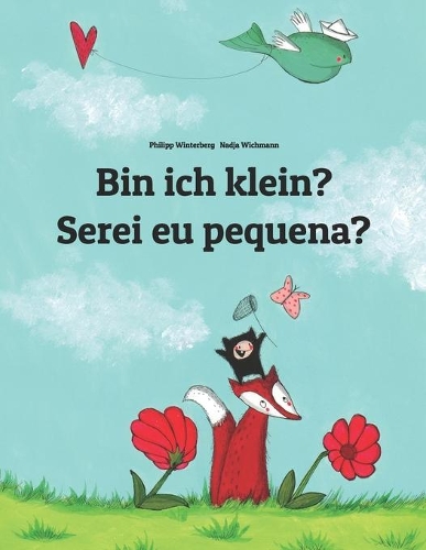 Bin ich klein? Serei eu pequena?: Kinderbuch Deutsch-Portugiesisch (Portugal) (zweisprachig/bilingual)(Bilinguale Bücher (Deutsch-Portugiesisch) Von Philipp Winterberg)