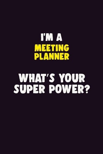 I'M A Meeting Planner, What's Your Super Power?: 6X9 120 pages Career Notebook Unlined Writing Journal