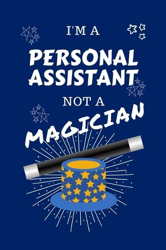 I'm A Personal Assistant Not A Magician