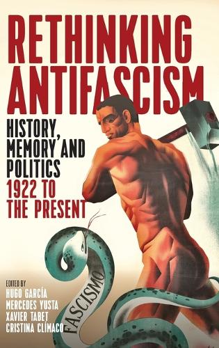 Rethinking Antifascism: History, Memory and Politics, 1922 to the Present