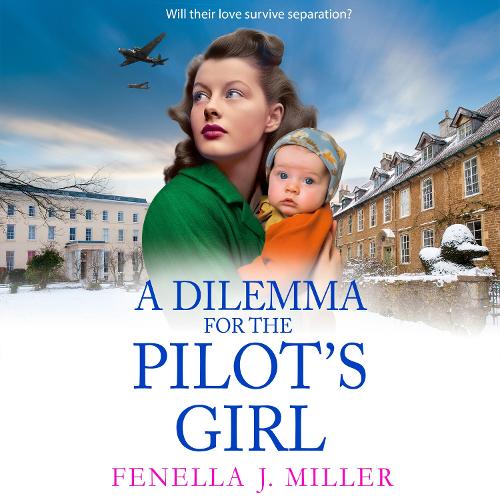 A Dilemma for the Pilot's Girl: The next instalment in Fenella J Miller's emotional wartime historical saga series(3 The Pilot's Girl Series)