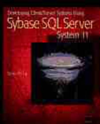 Developing Client/Server Systems Using Sybase SQL Server System 11