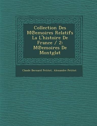 Collection Des M Emoires Relatifs La L'Histoire de France / 2: M Emoires de Montglat