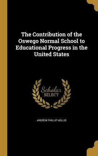 The Contribution of the Oswego Normal School to Educational Progress in the United States