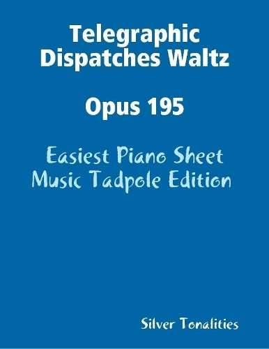 Telegraphic Dispatches Waltz Opus 195 - Easiest Piano Sheet Music Tadpole Edition