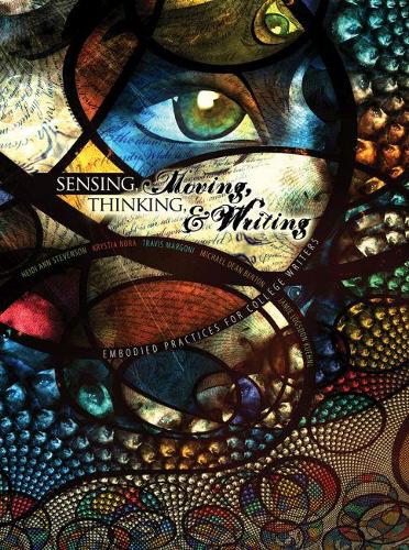 Sensing, Moving, Thinking, and Writing: Embodied Practices for College Writers - eBook