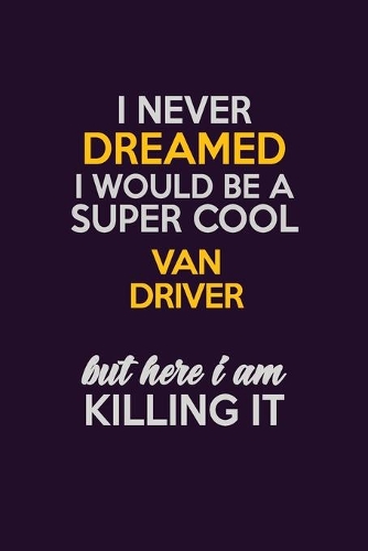 I Never Dreamed I Would Be A Super cool Van Driver But Here I Am Killing It