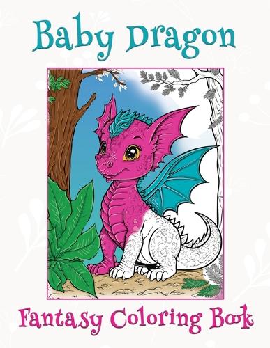 Baby Dragon Fantasy Coloring Book: (Color Therapy Collection Series - The Ultimate Adult Coloring Book Experience)