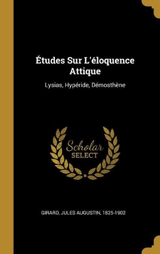 Études Sur L'éloquence Attique