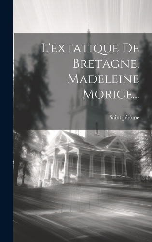 L'extatique De Bretagne, Madeleine Morice...