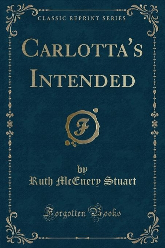 Carlotta's Intended (Classic Reprint)